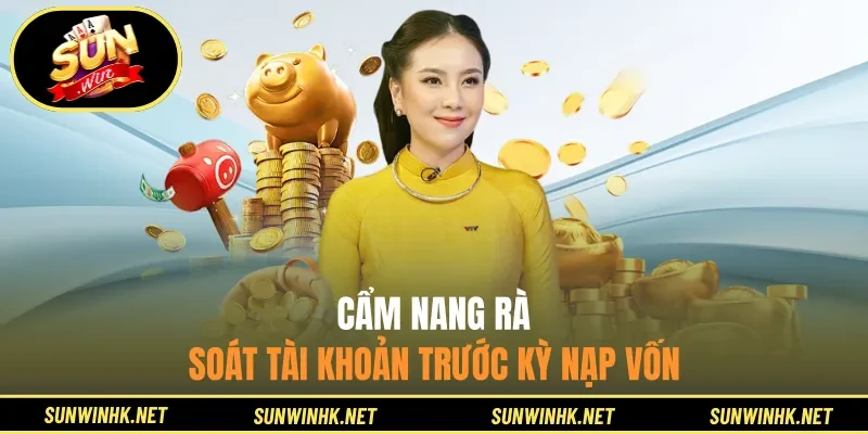 Cẩm nang rà soát tài khoản trước kỳ nạp vốn
