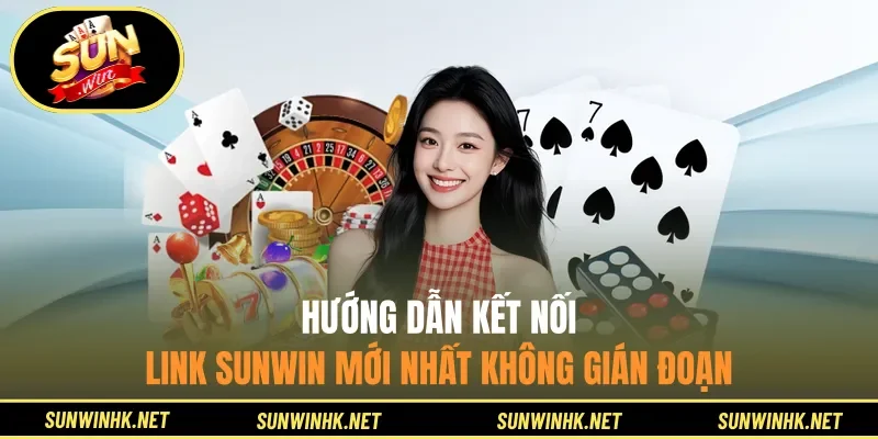 Hướng dẫn kết nối link Sunwin mới nhất không gián đoạn