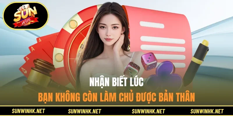 Nhận biết lúc bạn không còn làm chủ được bản thân
