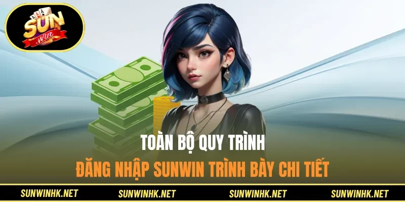 Toàn bộ quy trình đăng nhập Sunwin trình bày chi tiết