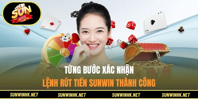 Từng bước xác nhận lệnh rút tiền Sunwin thành công